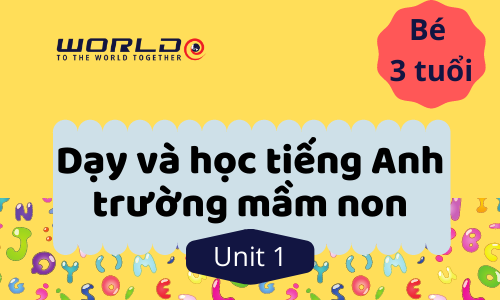 UNIT 1 (3 TUỔI - TUẦN 1 VÀ TUẦN 2) LETTER A.B.C - 10 TIẾT