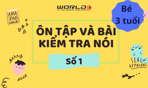 BÀI ÔN TẬP SỐ 1 VÀ BÀI KIỂM TRA NÓI 1 (3 TUỔI - TUẦN 7 VÀ TUẦN 8)